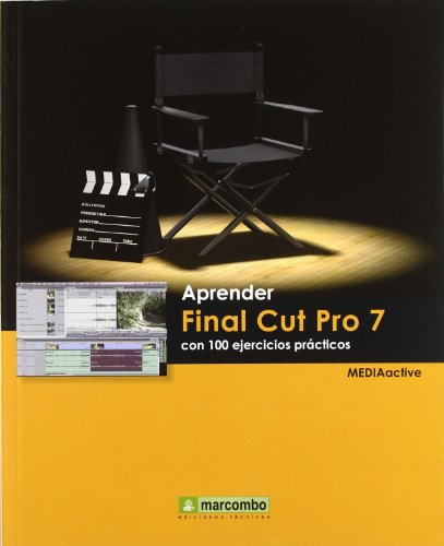Aprender Final Cut Pro 7 con 100 ejercicios prácticos (APRENDER...CON 100 EJERCICIOS PRÁCTICOS) Aprender Final Cut Pro 7 con 100 ejercicios prácticos (APRENDER...CON 100 EJERCICIOS PRÁCTICOS)