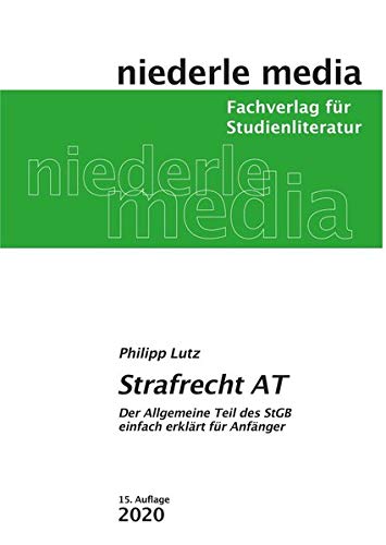 Strafrecht AT - 2020: Das StGB einfach erklärt für Anfänger: Der Allgemeine Teil des StGB leicht Strafrecht AT - 2020: Das StGB einfach erklärt für Anfänger: Der Allgemeine Teil des StGB leicht
