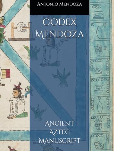 Codex Mendoza: Ancient Aztec Manuscript (Codex Collection)
