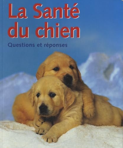 La santé du chien Hoffman, Matthew; Ackerman, Lowell; McCullough, Susan; Swift, Brad and Collectif
