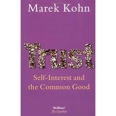 Trust: Self-Interest and the Common Good: Written by Marek Kohn, 2009 Edition, Publisher