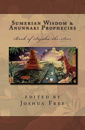 Sumerian Wisdom & Anunnaki Prophecies: Book of Sajaha the Seer: Babylonian Cuneiform Wisdom Tablet...