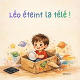  Léo éteint la télé !: Le guide des p\'tits héros du monde réel