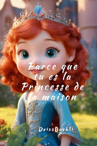 Parce que tu es La princesse de la maison: Des histoires captivantes pour les filles princesses , plongez dans un monde magique des rêves et des secrets de...