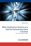  RNA interference Screens as a Tool for Discovering Gene Function: for cancer genetics studies
