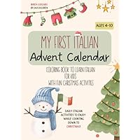 My first Italian Advent Calendar: coloring book to learn Italian for kids with fun Christmas activities and easy Italian words. Ages 4-10.