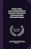 Using a hop-constrained model to generate alternative communication network designs 1341672832 Book Cover