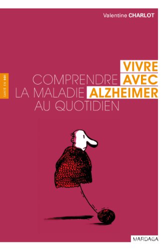Télécharger Vivre avec Alzheimer: Comprendre la maladie au quotidien (Santé en soi) Gratuit