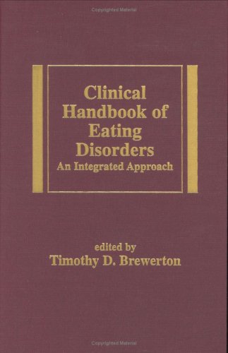 Clinical Handbook of Eating Disorders: An Integrated Approach (Medical Psychiatry Series 26) Clinical Handbook of Eating Disorders: An Integrated Approach (Medical Psychiatry Series 26)