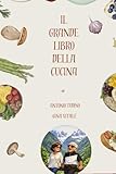 IL GRANDE LIBRO DELLA CUCINA: Ricette per ritrovare e conservare...
