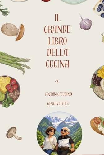 Image of IL GRANDE LIBRO DELLA CUCINA: Ricette per ritrovare e conservare i sapori unici della tradizione (Italian Edition)