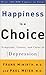 Happiness Is a Choice: Symptoms, Causes, and Cures of Depression