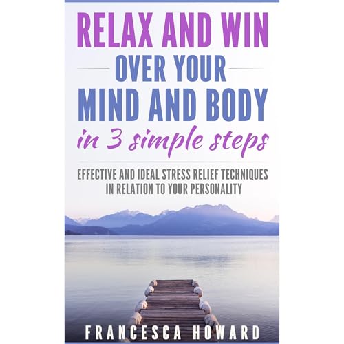 Relax and Win Over Your Mind and Body in 3 simple steps Audiolibro Por Francesca Howard arte de portada