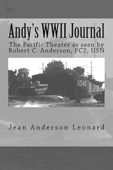 Andy's WWII Journal : The Pacific Theater As Seen by Robert C. Anderson, FC2, USN