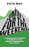 Summit for the Weekend: A Lake District Odyssey in Pursuit of the Perfect Wainwright Wallchart