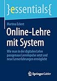 Online-Lehre mit System: Wie man in der digitalen Lehre passgenaue Lernimpulse setzt und neue Lernerfahrungen ermöglicht (essentials)
