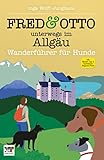FRED & OTTO unterwegs im Allgäu: Wanderführer für Hunde