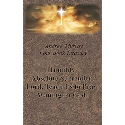 Andrew Murray Four Book Treasury - Humility; Absolute Surrender; Lord, Teach Us to Pray; and Waiting on God