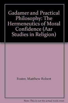 Hardcover Gadamer and Practical Philosophy: The Hermeneutics of Moral Confidence (Aar Studies in Religion) Book