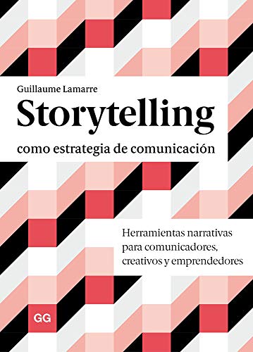 Storytelling como estrategia de comunicación: Herramientas narrativas para comunicadores, creati...