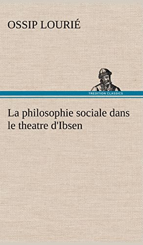La philosophie sociale dans le theatre d'Ibsen (French Edition)