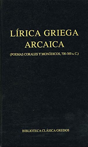 Lírica griega arcaica (poemas corales y monódicos, 700-300 a.C.) (Biblioteca Clásica Gredos nº 31) (Spanish Edition)