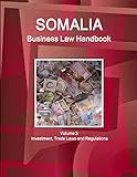 Somalia Business Law Handbook Volume 3 Investment, Trade Laws and Regulations