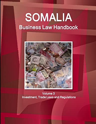 Somalia Business Law Handbook Volume 3 Investment, Trade Laws and Regulations