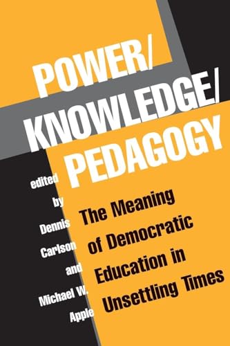 Power/Knowledge/Pedagogy: The Meaning of Democratic Education in Unsettling Times (The Edge, Critical Studies in Educational Theory)