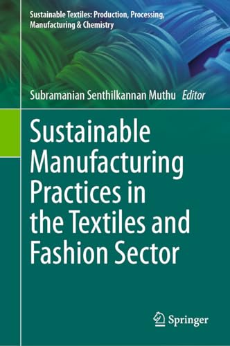 Sustainable Manufacturing Practices in the Textiles and Fashion Sector (Sustainable Textiles: Production, Processing, Manufacturing & Chemistry) (English Edition)