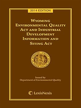 Wyoming Environmental Quality Act and Industrial Development Information and Siting Act, 2014 Edition
