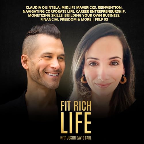 Claudia Quintela: Midlife Mavericks, Reinvention, Navigating Corporate Life, Career Entrepreneurship, Monetizing Skills, Building Your Own Business, Financial Freedom & More | FRLP 93