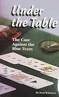 Under the Table: The Case Against the Blue Team 0692179828 Book Cover