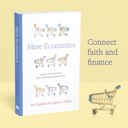 Mere Economics: Lessons for and from the Ordinary Business of Life - image 3