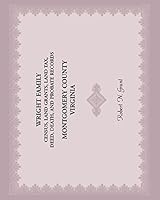 Wright Family Census, Land Grants, Land Tax, Deed, Death, and Probate Records, Montgomery County, Virginia 0788455354 Book Cover