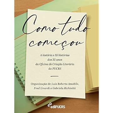 Capa do livro Como tudo começou: a história e 35 histórias dos 35 anos da Oficina de Criação Literária da PUCRS