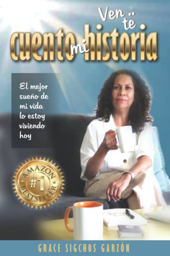 VEN… TE CUENTO MI HISTORIA: El mejor sueño de mi vida lo estoy viviendo hoy (Spanish Edition)