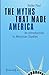 The Myths That Made America: An Introduction to American Studies (American Culture Studies)