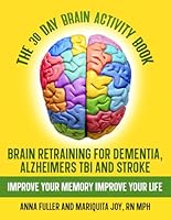 The 30 Day Brain Injury Recovery Workbook: Improve Your Memory Improve Your Life: Retraining Your Brain from TBI, Concussion, Stroke, Hydrocephalus, Dementia and Alzheimer’s B0BNVDBPLS Book Cover