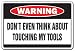 DON'T TOUCH MY TOOLS Warning Sign danger dad workshop carpenter| Indoor/Outdoor | 12" Tall
