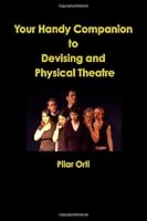 Your Handy Companion to Devising and Physical Theatre 1447855450 Book Cover