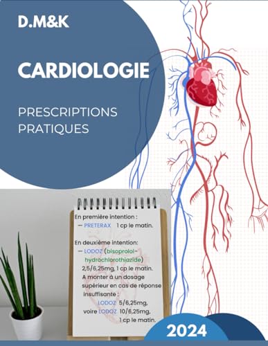 Cardiologie : Prescreptions Pratiques 2024: Les nouvelles conduites thérapeutiques et les ordonnances en Cardiologie, version colorée, simple et ... ... et Prescriptions Pratiques en Médecine 2023)