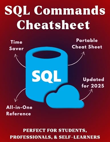 SQL Commands CheatSheet: Essential SQL Commands | SQL Queries for Beginners & Developers | All-in-One SQL Reference for Students & Professionals | Compact ... (Information Technology Books Book 21)