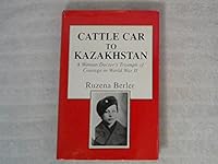 CATTLE CAR TO KAZAKHSTAN: A Woman Doctor's Triumph of Courage in World War II 0533127815 Book Cover