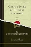  Chefs-d\'Oeuvre Du Théâtre Allemand, Vol. 3: Goethe (Classic Reprint)