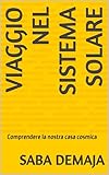  Viaggio nel sistema solare: Comprendere la nostra casa cosmica (Italian Edition)