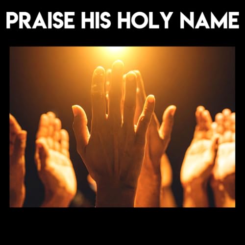 Special Music - Praise His Holy Name