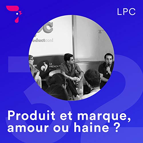 32 - LPC 2019 : Produit et marque, amour ou haine ?