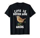 Life Is Better With Wrens Birds Birding T-Shirt