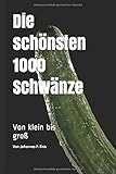  Die schönsten 1000 Schwänze. Von klein bis groß: Super lustiges Fake Buch  Scherzartikel für Männer und Frauen  Scherz Geschenk für Frau und Mann  ... 60 Seiten. Notizbuch Skizzenbuch Journal